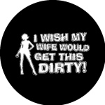 I Wish My Wife Would Get This Dirty