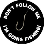Don't Follow Me, I'm Going Fishing - Black