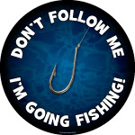 Don't Follow Me, I'm Going Fishing - Water Background
