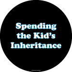 Spending the Kids Inheritance